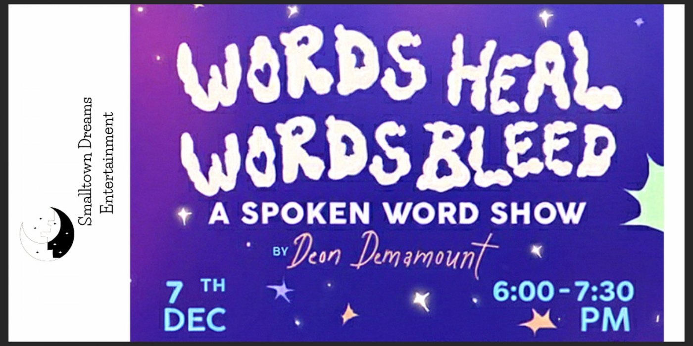 Words Heal Words Bleed -A Spoken Word Show by Smalltown Dreams Entertainment starring Deon Demamount
