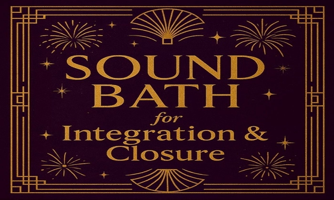 Sound Bath for Integration & Closure