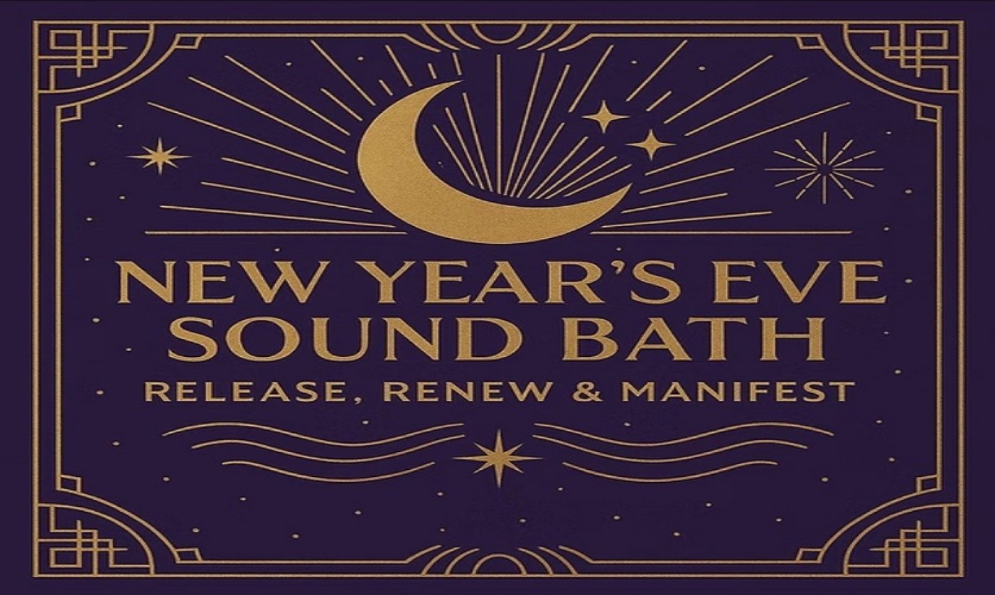 New Year\u2019s Eve Sound Bath: Release, Renew & Manifest