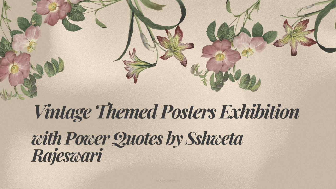 Vintage Themed Posters Exhibition - with Power Quotes by Sshweta  Rajeswari