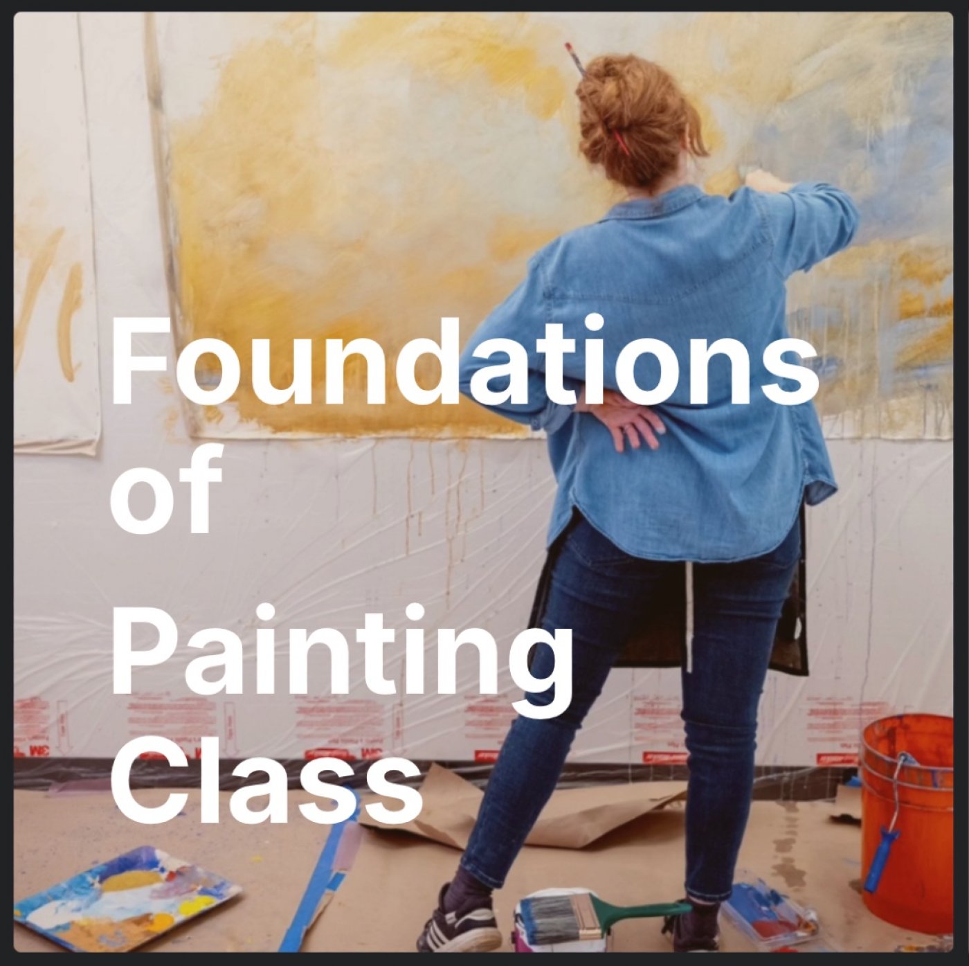 FOUNDATIONS OF PAINTING CLASS SERIES - WINTER 2026 - 5 Week Class