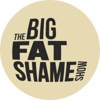 The Big Fat Shame Show
