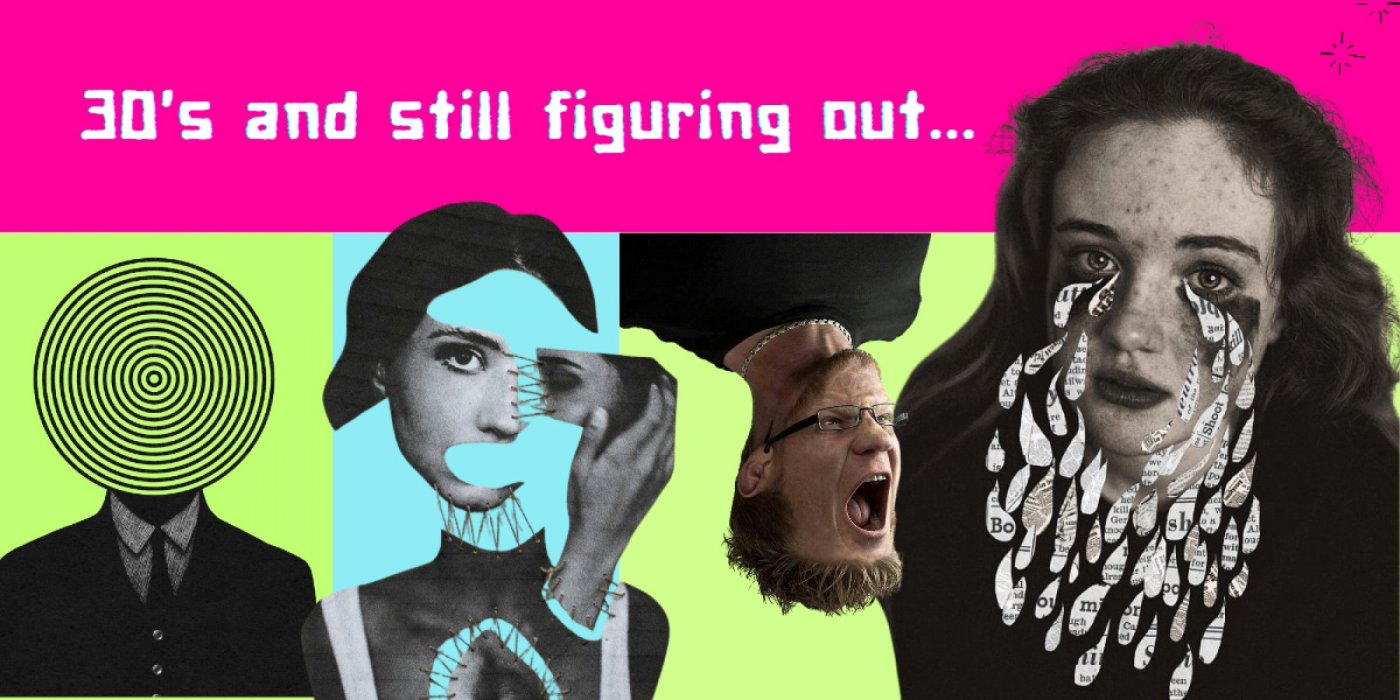 30's and still figuring out...