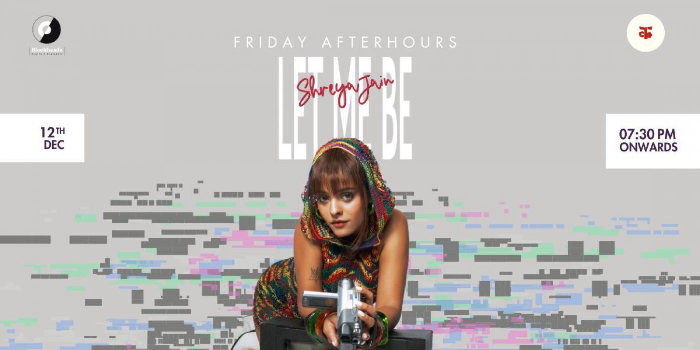 Friday AfterHours: "Let Me Be" Shreya Jain