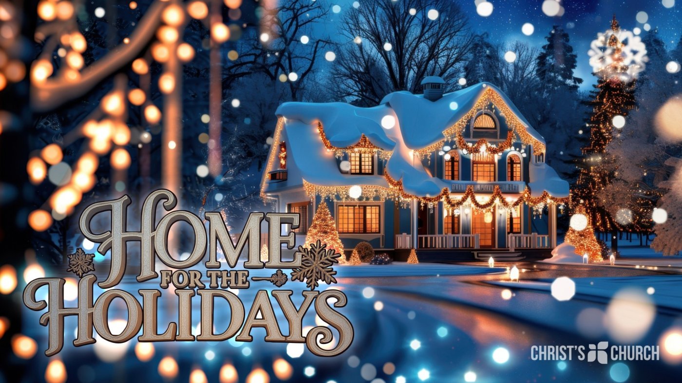 Christmas at Christ's Church, Come Home for the Holidays