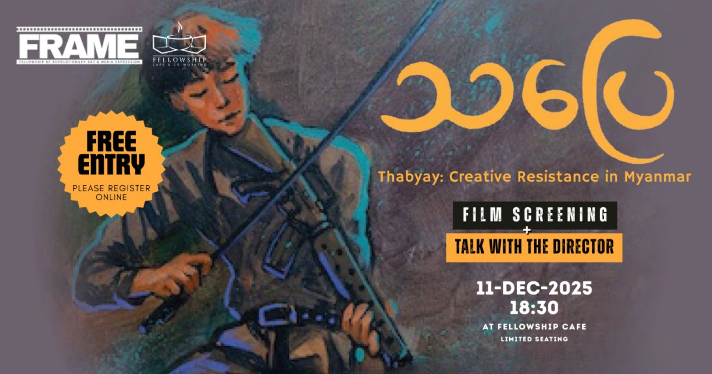 FRAME Film Screening \u2014 Thabyay: Creative Resistance in Myanmar (2025, Jean Hallacy)