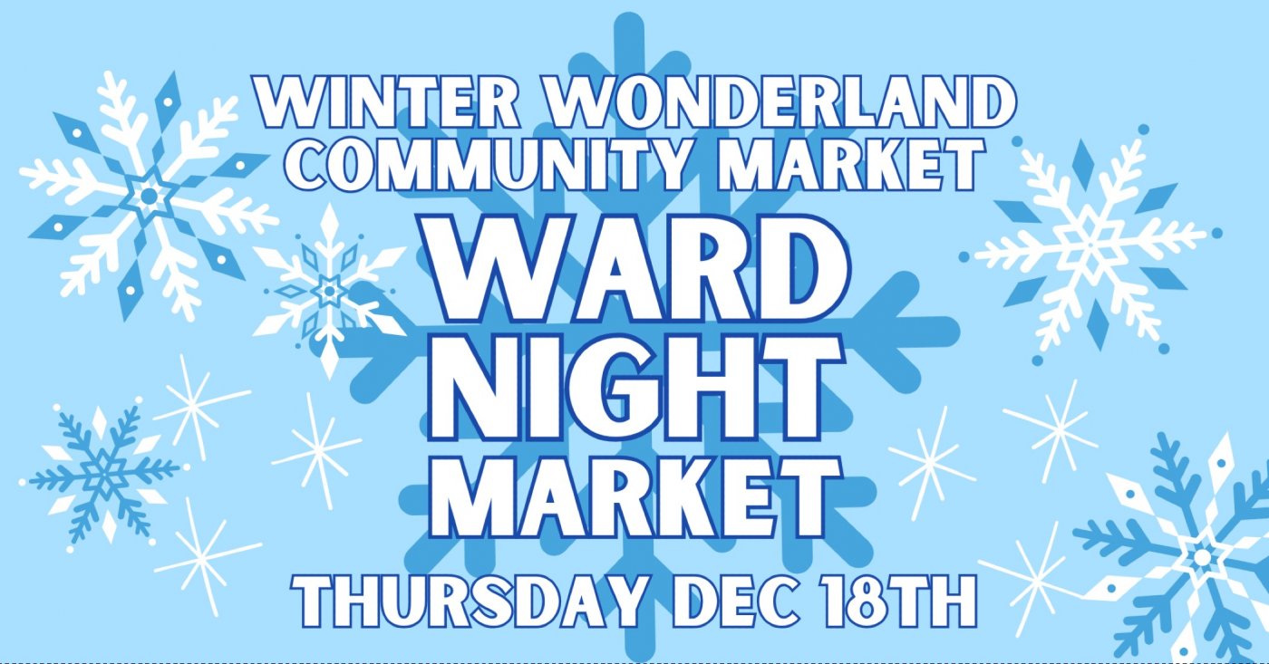 Ward Night Market | Winter Wonderland Market Thurs Dec 18th