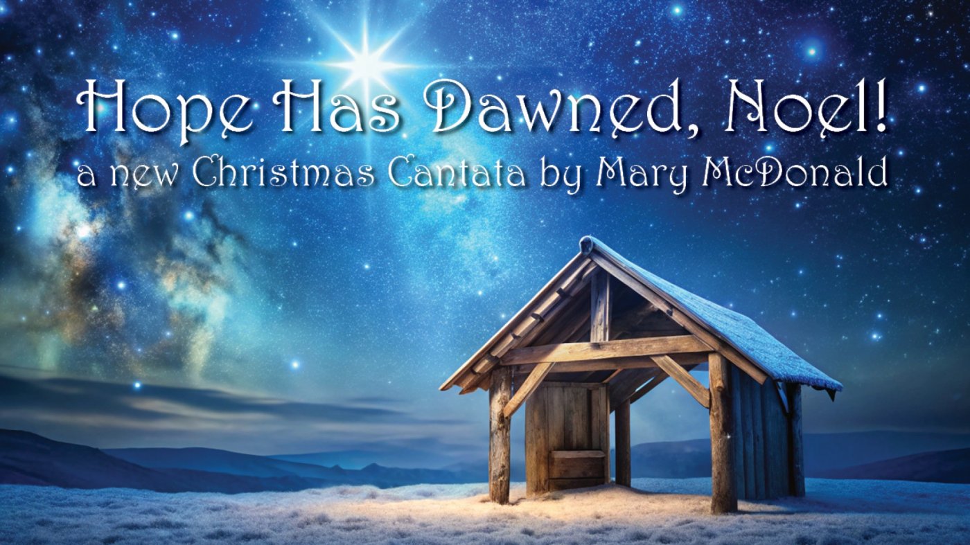 \u201cHope Has Dawned, Noel\u201d, a New Christmas Cantata by Mary McDonald 