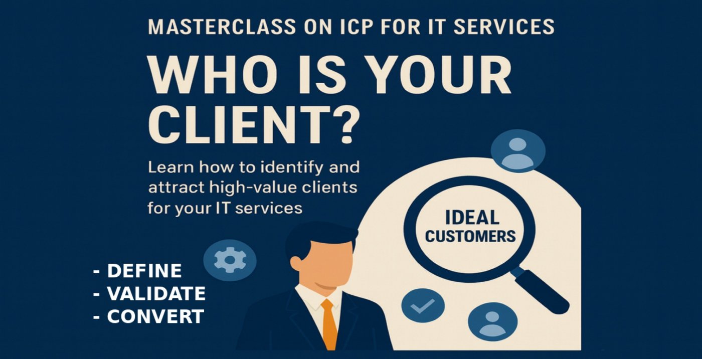 WHO IS YOUR CLIENT? MASTERCLASS ON IDEAL CUSTOMER PROFILING FOR IT SERVICES