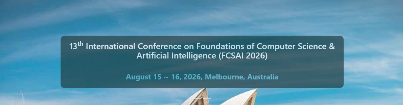 13th International Conference on Foundations of Computer Science & Artificial Intelligence FCSAI'26